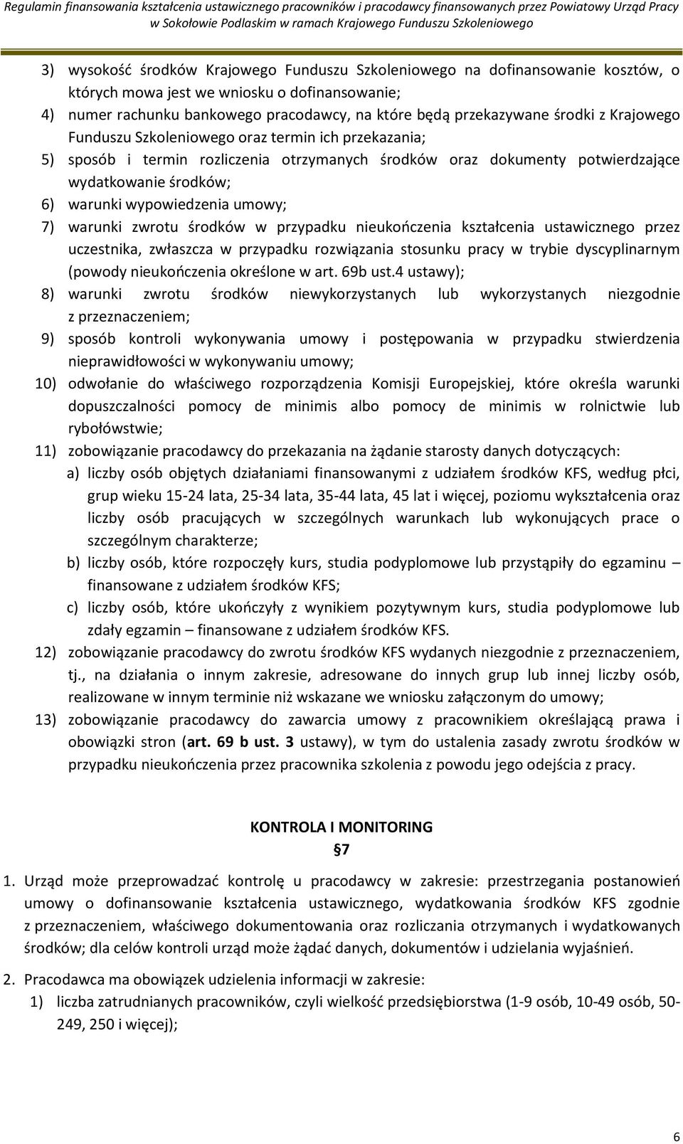 umowy; 7) warunki zwrotu środków w przypadku nieukończenia kształcenia ustawicznego przez uczestnika, zwłaszcza w przypadku rozwiązania stosunku pracy w trybie dyscyplinarnym (powody nieukończenia