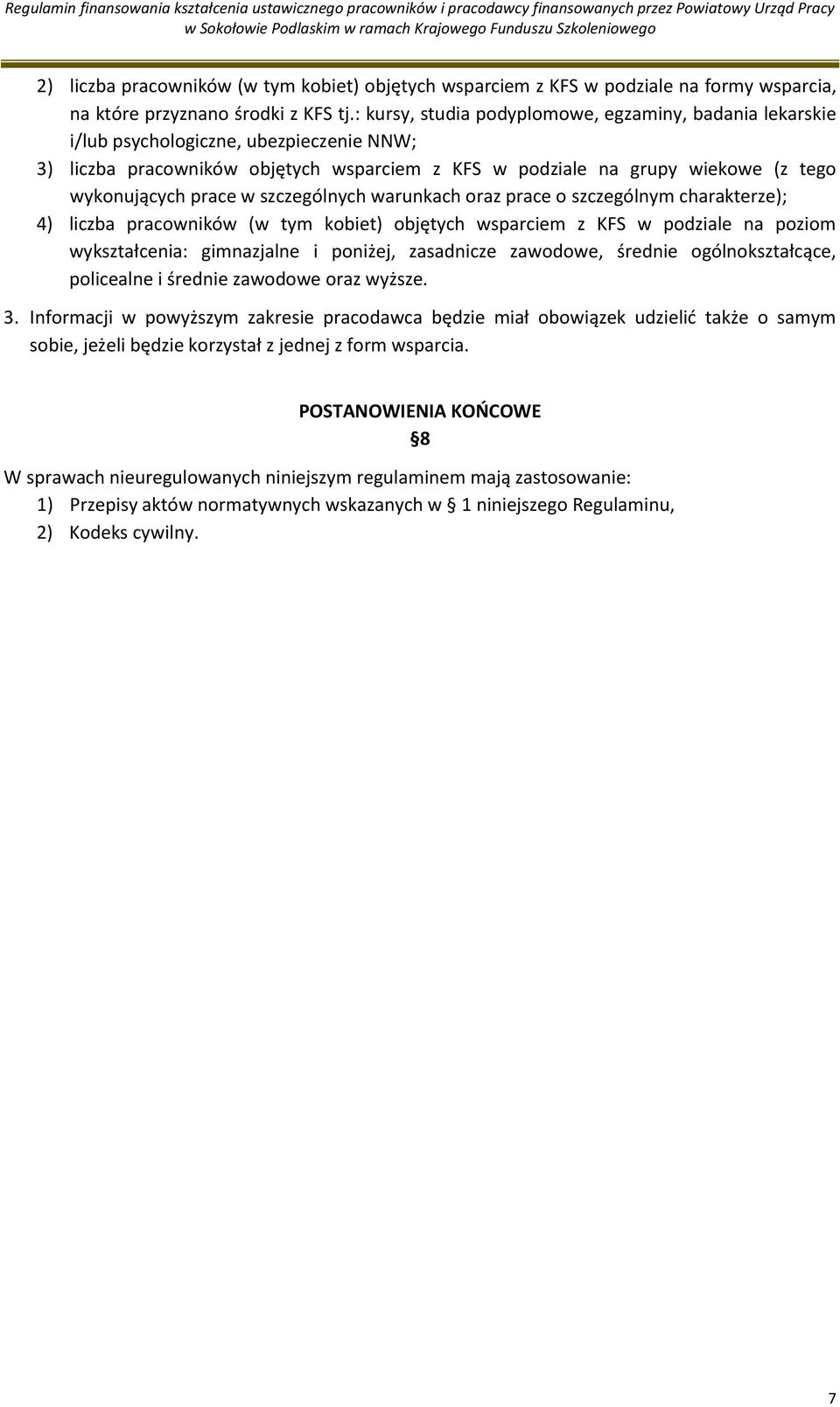 w szczególnych warunkach oraz prace o szczególnym charakterze); 4) liczba pracowników (w tym kobiet) objętych wsparciem z KFS w podziale na poziom wykształcenia: gimnazjalne i poniżej, zasadnicze