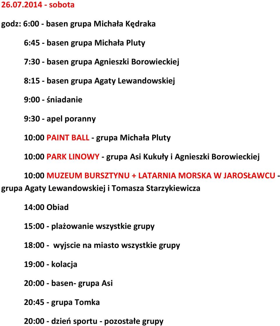 Agaty Lewandowskiej 9:00 - śniadanie 9:30 - apel poranny 10:00 PAINT BALL - grupa Michała Pluty 10:00 PARK LINOWY - grupa Asi Kukuły i Agnieszki