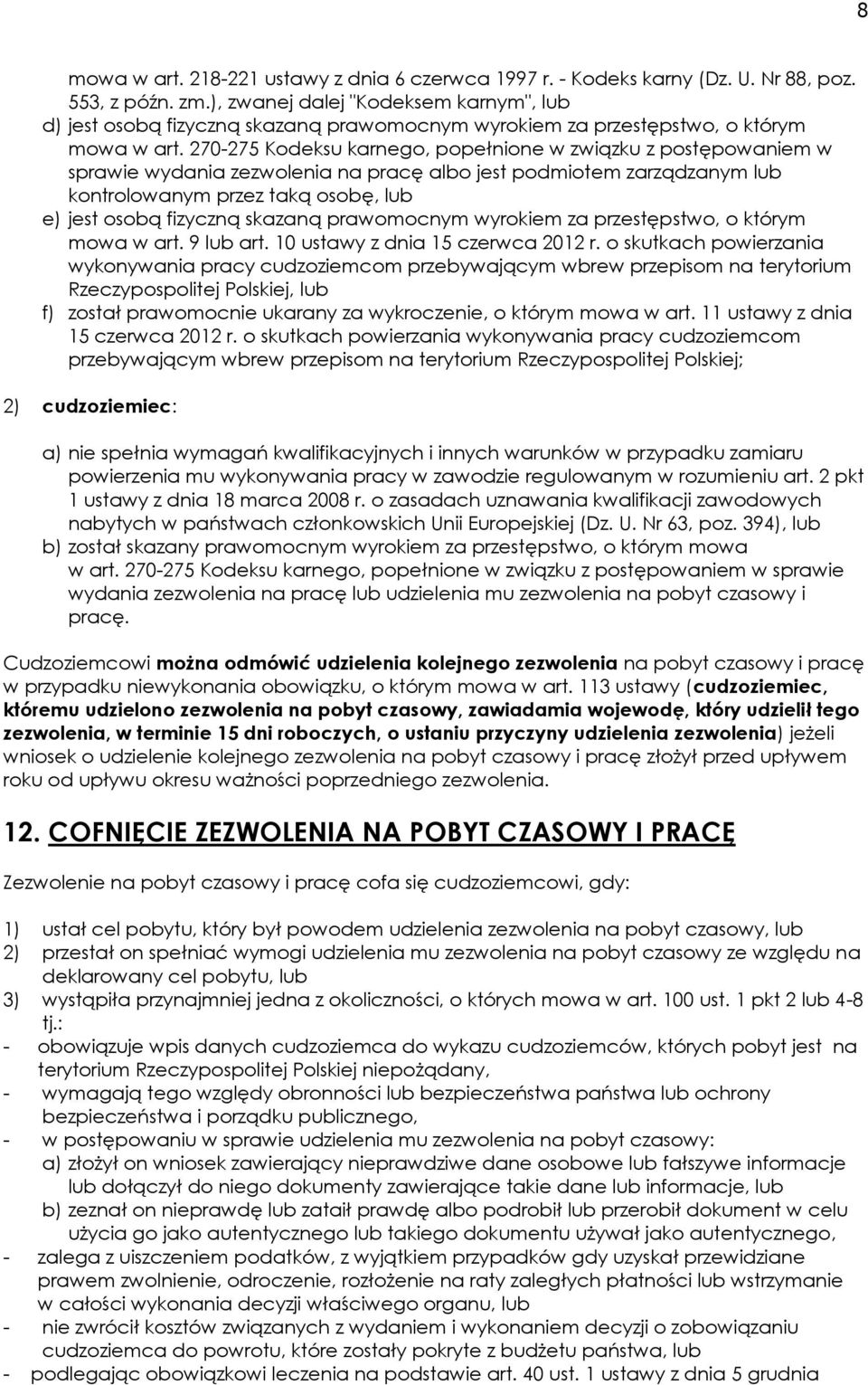 270-275 Kodeksu karnego, popełnione w związku z postępowaniem w sprawie wydania zezwolenia na pracę albo jest podmiotem zarządzanym kontrolowanym przez taką osobę, e) jest osobą fizyczną skazaną