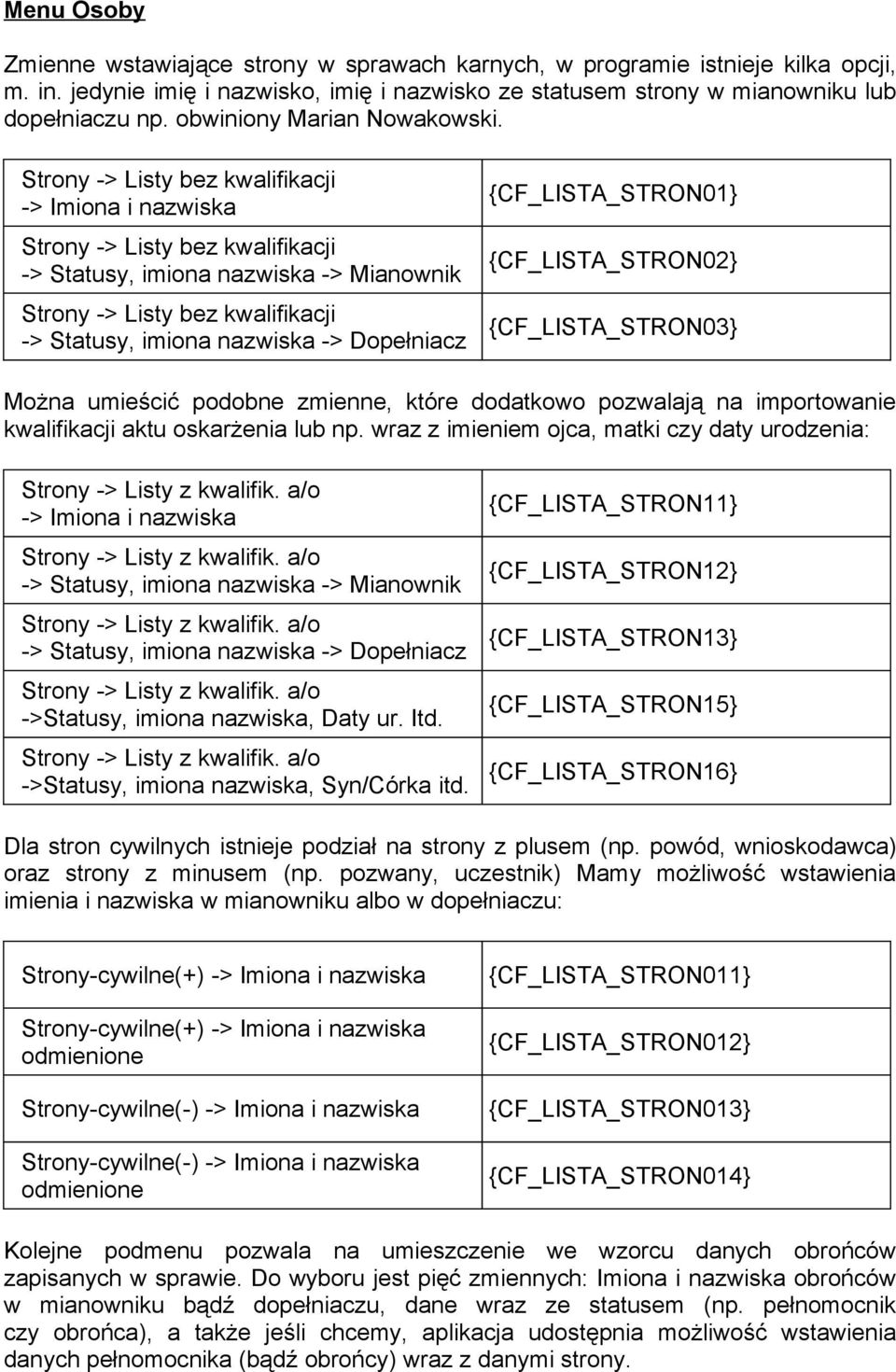 Strony -> Listy bez kwalifikacji -> Imiona i nazwiska Strony -> Listy bez kwalifikacji -> Statusy, imiona nazwiska -> Mianownik {CF_LISTA_STRON01} {CF_LISTA_STRON02} Strony -> Listy bez kwalifikacji