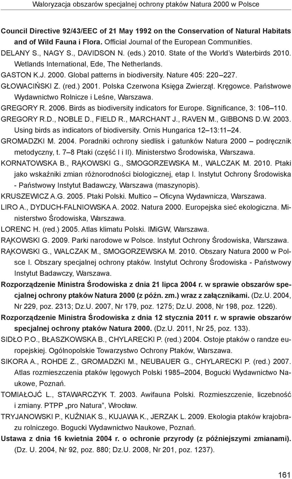 Global patterns in biodiversity. Nature 405: 220 227. GŁOWACIŃSKI Z. (red.) 2001. Polska Czerwona Księga Zwierząt. Kręgowce. Państwowe Wydawnictwo Rolnicze i Leśne, Warszawa. GREGORY R. 2006.