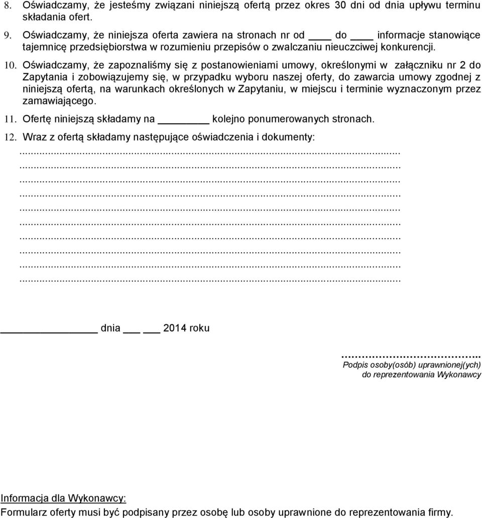 Oświadczamy, że zapoznaliśmy się z postanowieniami umowy, określonymi w załączniku nr 2 do Zapytania i zobowiązujemy się, w przypadku wyboru naszej oferty, do zawarcia umowy zgodnej z niniejszą