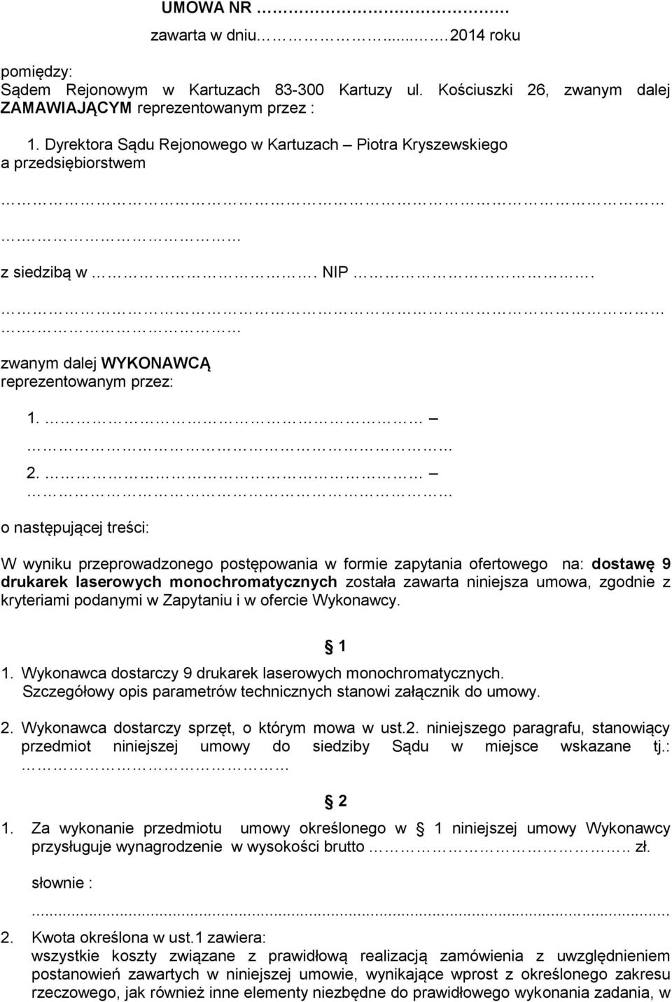 o następującej treści: W wyniku przeprowadzonego postępowania w formie zapytania ofertowego na: dostawę 9 drukarek laserowych monochromatycznych została zawarta niniejsza umowa, zgodnie z kryteriami