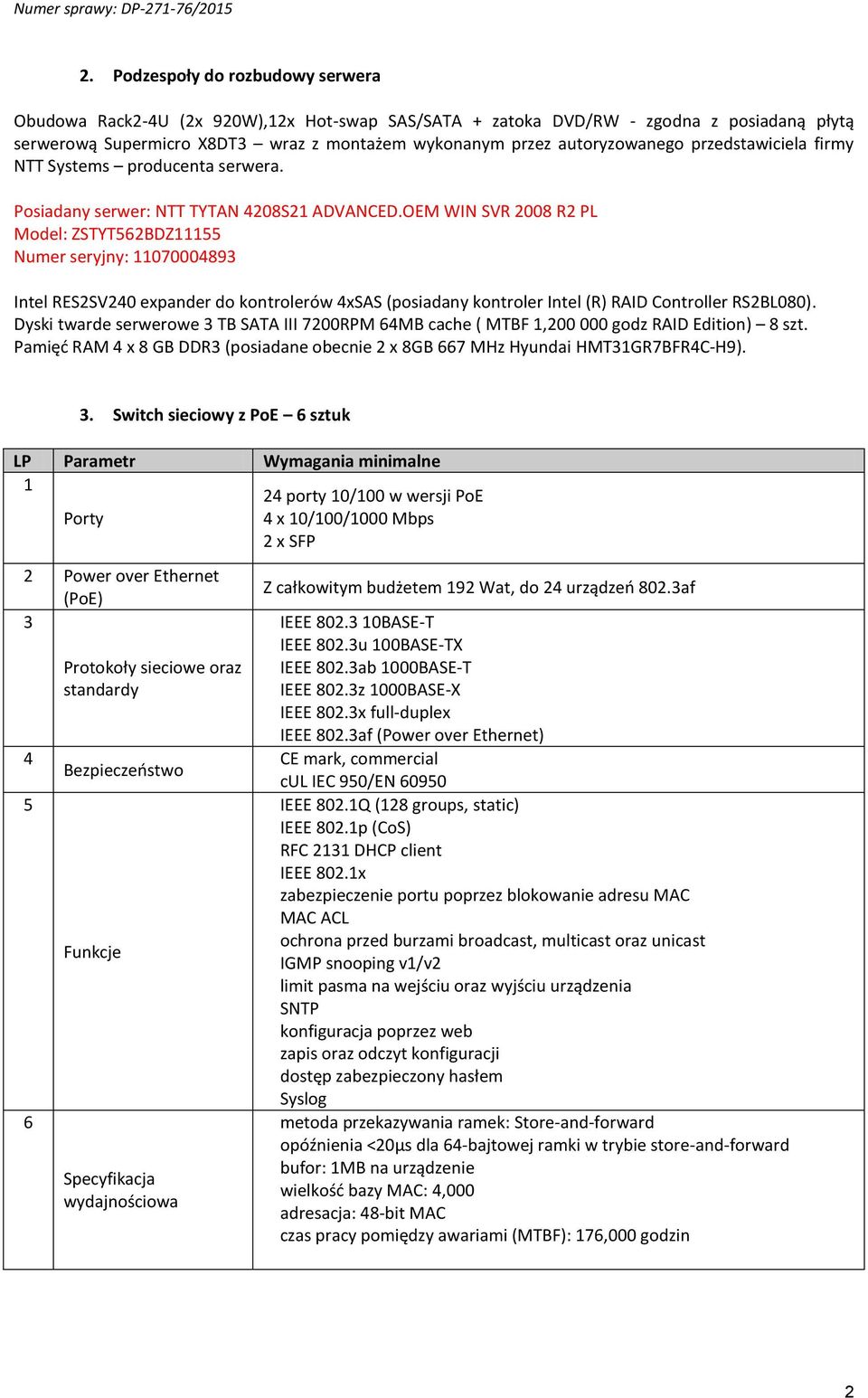 OEM WIN SVR 008 R PL Model: ZSTYT56BDZ55 Numer seryjny: 070004893 Intel RESSV40 expander do kontrolerów 4xSAS (posiadany kontroler Intel (R) RAID Controller RSBL080).