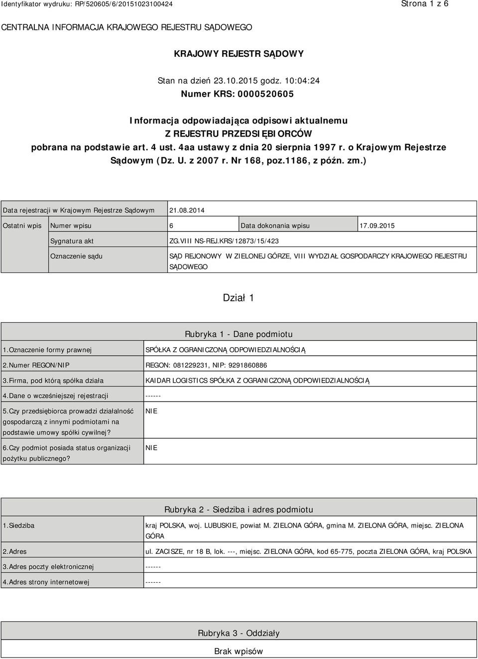 o Krajowym Rejestrze Sądowym (Dz. U. z 2007 r. Nr 168, poz.1186, z późn. zm.) Data rejestracji w Krajowym Rejestrze Sądowym 21.08.2014 Ostatni wpis Numer wpisu 6 Data dokonania wpisu 17.09.