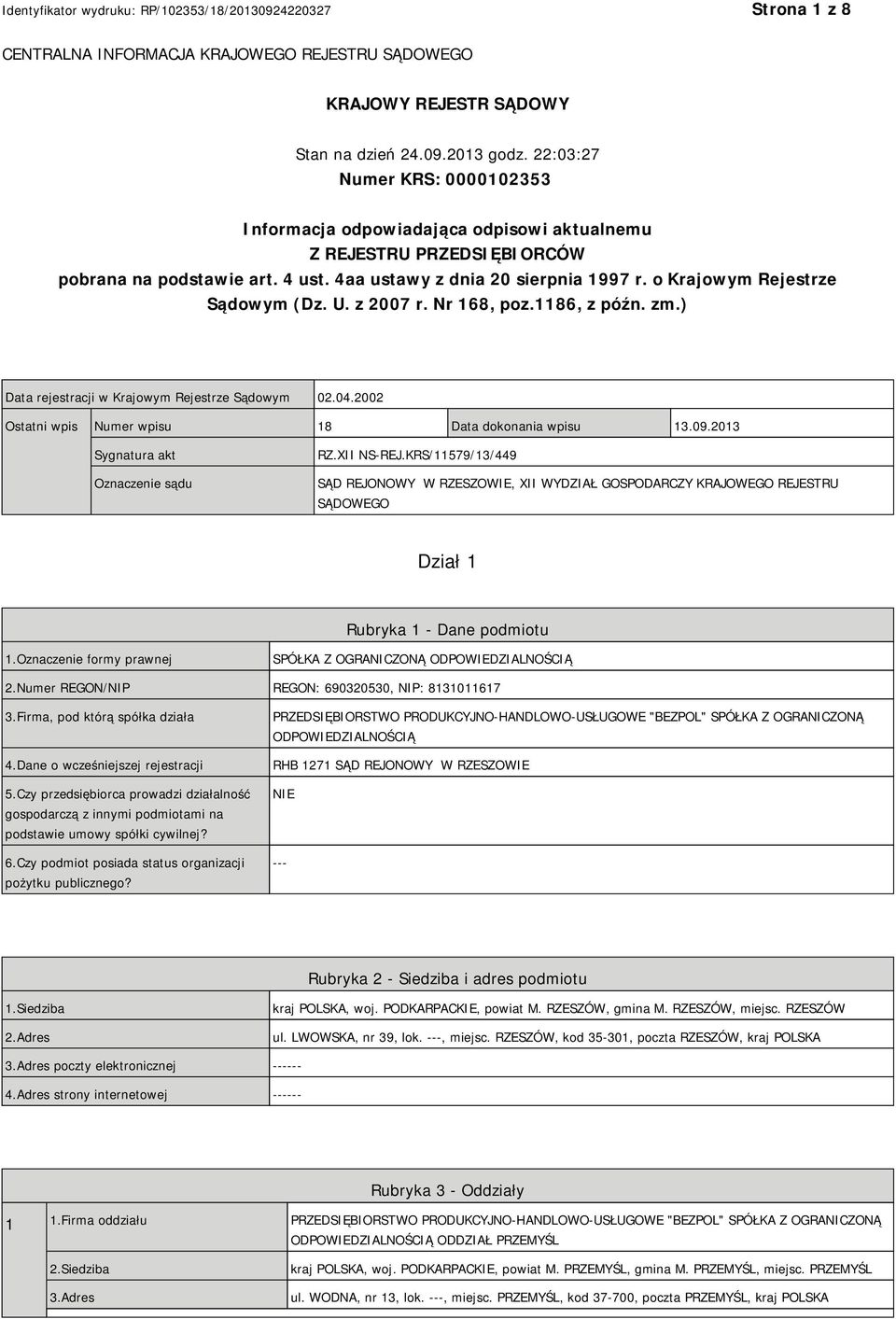 o Krajowym Rejestrze Sądowym (Dz. U. z 2007 r. Nr 168, poz.1186, z późn. zm.) Data rejestracji w Krajowym Rejestrze Sądowym 02.04.2002 Ostatni wpis Numer wpisu 18 Data dokonania wpisu 13.09.