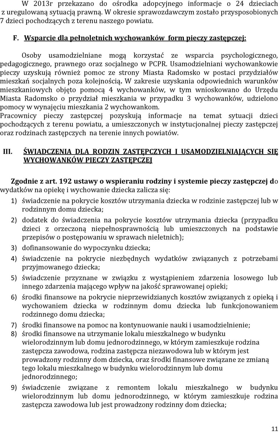 Usamodzielniani wychowankowie pieczy uzyskują również pomoc ze strony Miasta Radomsko w postaci przydziałów mieszkań socjalnych poza kolejnością.