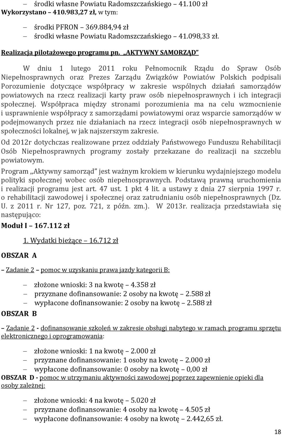 AKTYWNY SAMORZĄD W dniu 1 lutego 2011 roku Pełnomocnik Rządu do Spraw Osób Niepełnosprawnych oraz Prezes Zarządu Związków Powiatów Polskich podpisali Porozumienie dotyczące współpracy w zakresie