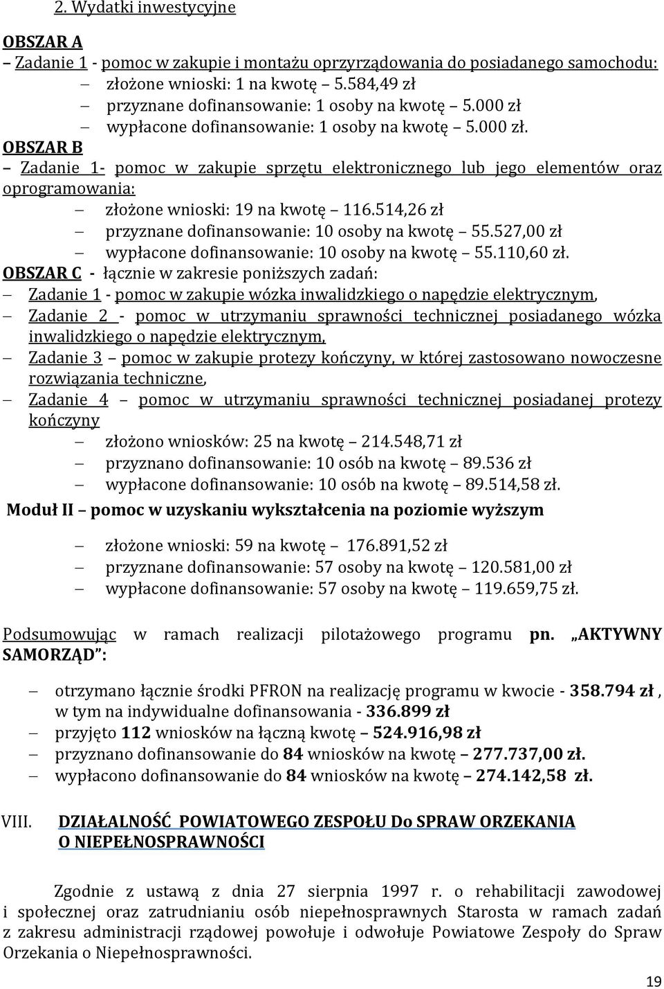 514,26 zł przyznane dofinansowanie: 10 osoby na kwotę 55.527,00 zł wypłacone dofinansowanie: 10 osoby na kwotę 55.110,60 zł.