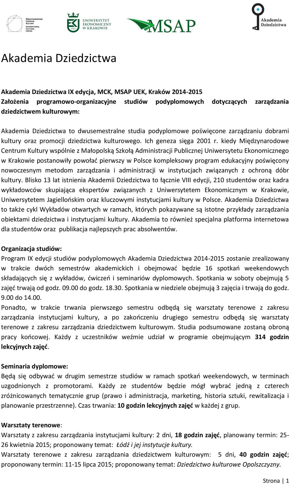 kiedy Międzynarodowe Centrum Kultury wspólnie z Małopolską Szkołą Administracji Publicznej Uniwersytetu Ekonomicznego w Krakowie postanowiły powołać pierwszy w Polsce kompleksowy program edukacyjny