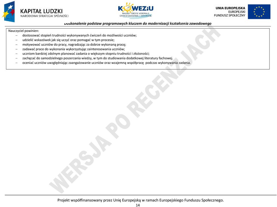 większym stopniu trudności i złożoności; zachęcać do samodzielnego poszerzania wiedzy, w tym do studiowania dodatkowej literatury fachowej.