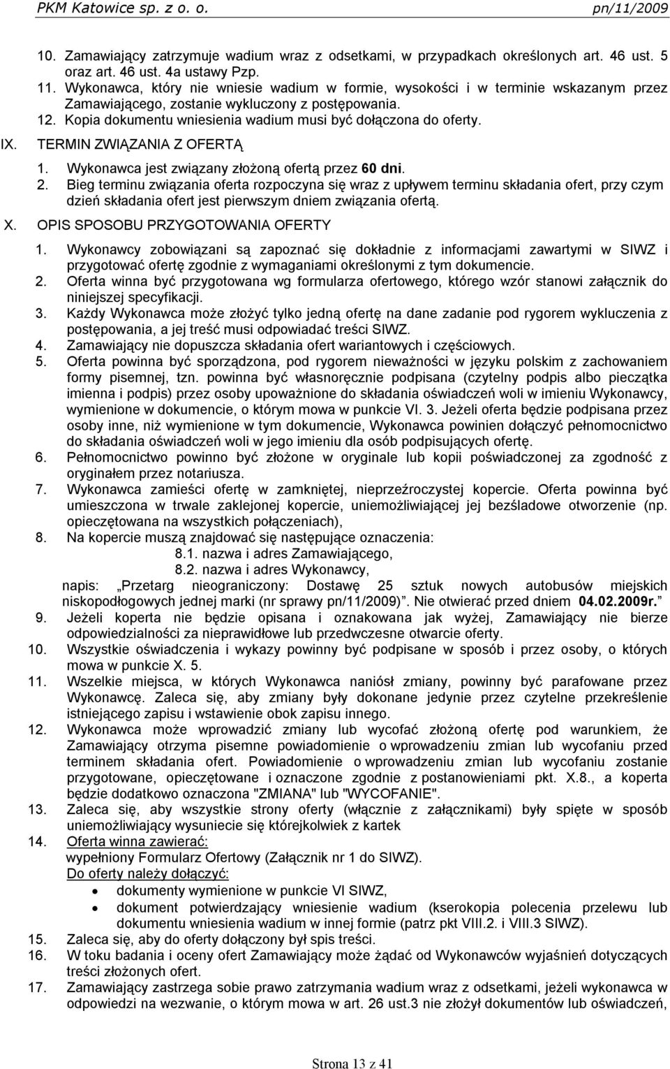 Kopia dokumentu wniesienia wadium musi być dołączona do oferty. TERMIN ZWIĄZANIA Z OFERTĄ 1. Wykonawca jest związany złożoną ofertą przez 60 dni. 2.