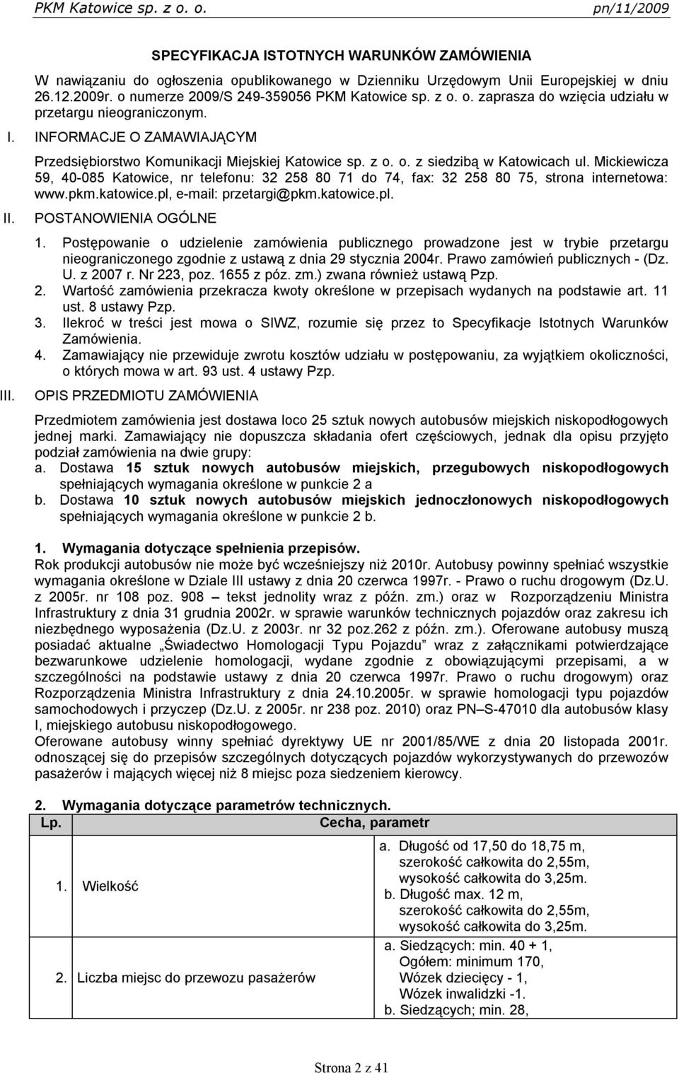 Mickiewicza 59, 40-085 Katowice, nr telefonu: 32 258 80 71 do 74, fax: 32 258 80 75, strona internetowa: www.pkm.katowice.pl, e-mail: przetargi@pkm.katowice.pl. POSTANOWIENIA OGÓLNE 1.