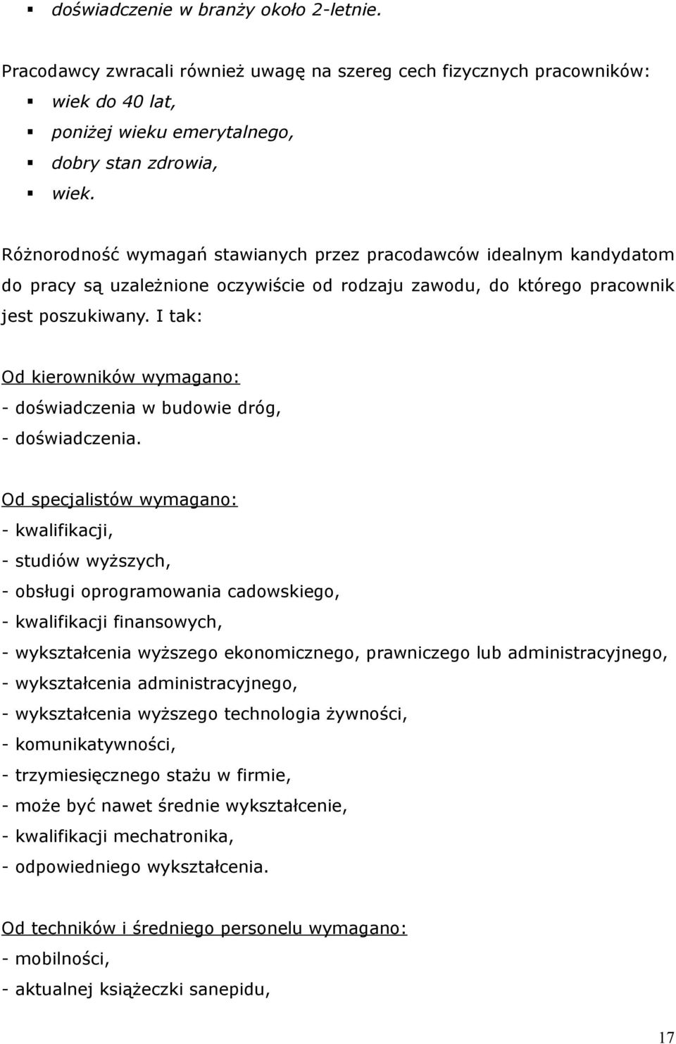 I tak: Od kierowników wymagano: - doświadczenia w budowie dróg, - doświadczenia.