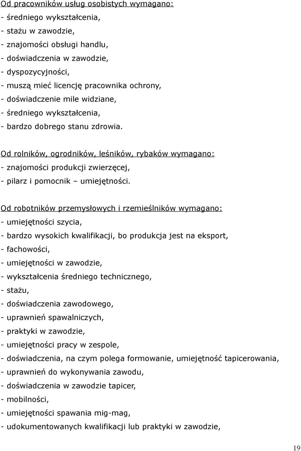 Od rolników, ogrodników, leśników, rybaków wymagano: - znajomości produkcji zwierzęcej, - pilarz i pomocnik umiejętności.
