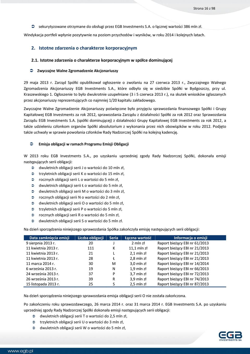 i kolejnych latach. 2. Istotne zdarzenia o charakterze korporacyjnym 2.1. Istotne zdarzenia o charakterze korporacyjnym w spółce dominującej Zwyczajne Walne Zgromadzenie Akcjonariuszy 29 maja 2013 r.