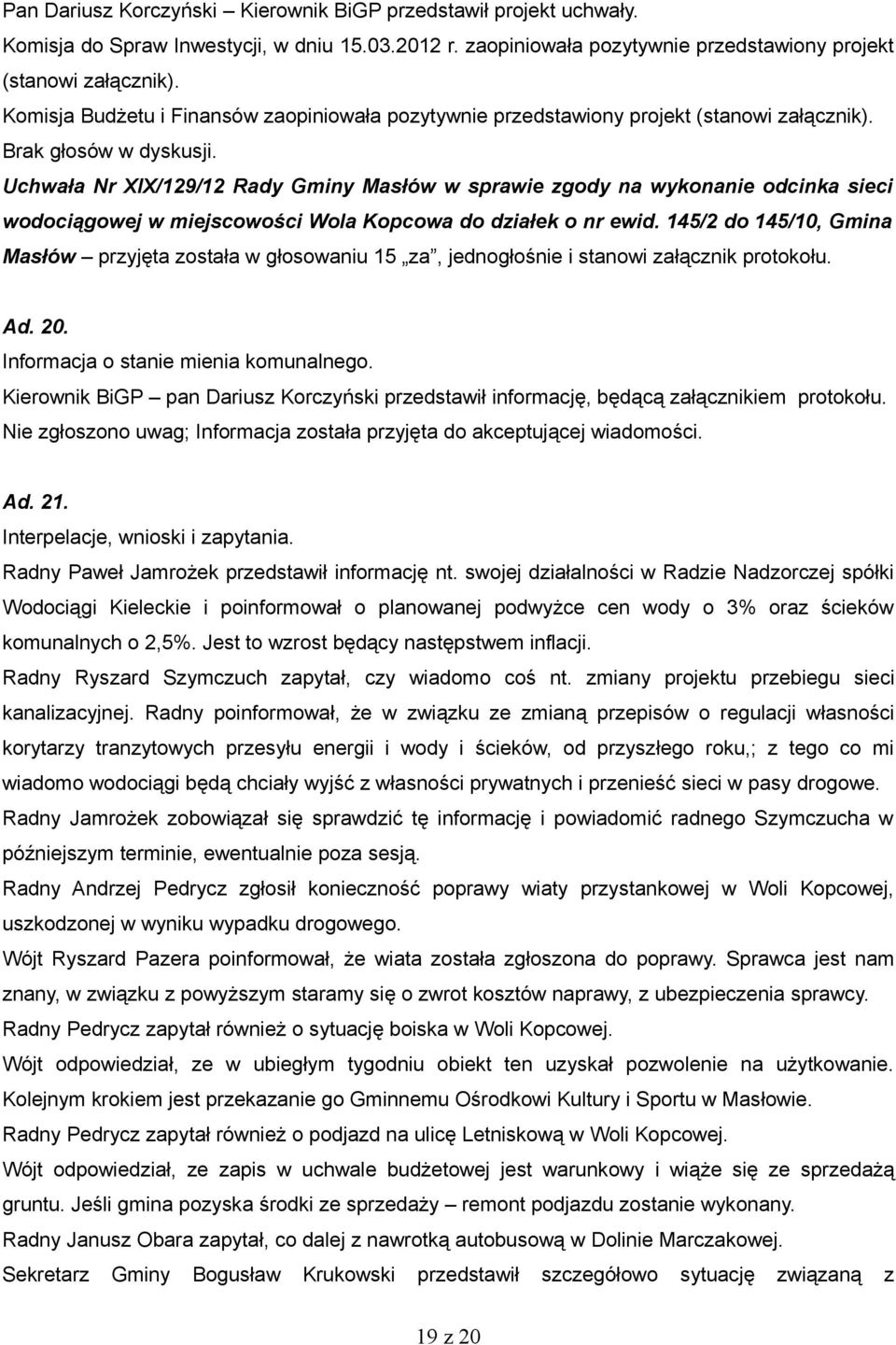 Uchwała Nr XIX/129/12 Rady Gminy Masłów w sprawie zgody na wykonanie odcinka sieci wodociągowej w miejscowości Wola Kopcowa do działek o nr ewid.