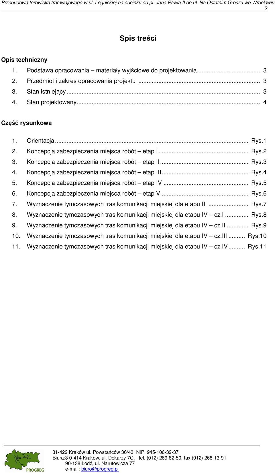 1 2. Koncepcja zabezpieczenia miejsca robót etap I... Rys.2 3. Koncepcja zabezpieczenia miejsca robót etap II... Rys.3 4. Koncepcja zabezpieczenia miejsca robót etap III... Rys.4 5.