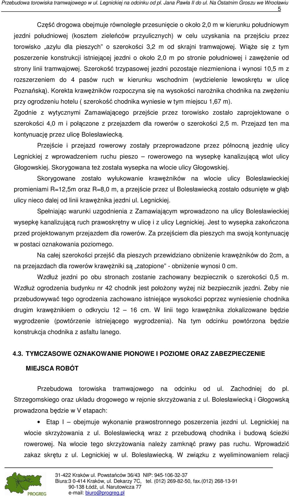 przejściu przez torowisko azylu dla pieszych o szerokości 3,2 m od skrajni tramwajowej.