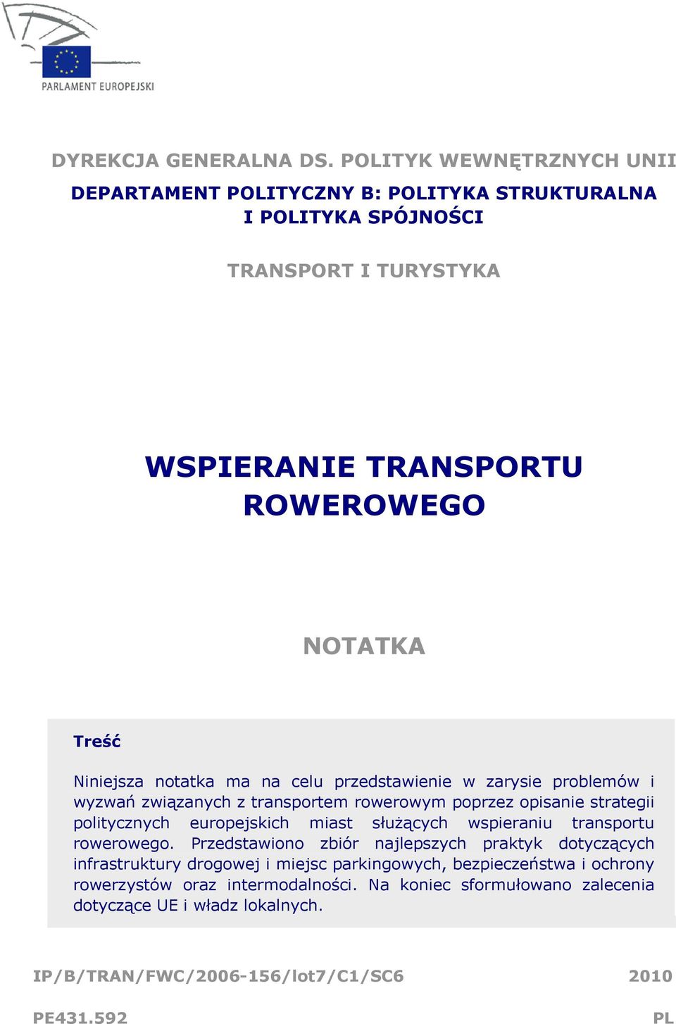 Niniejsza notatka ma na celu przedstawienie w zarysie problemów i wyzwań związanych z transportem rowerowym poprzez opisanie strategii politycznych europejskich miast
