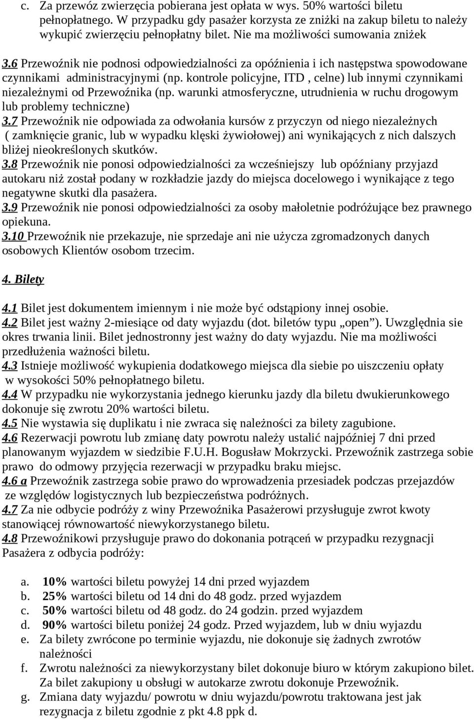 kontrole policyjne, ITD, celne) lub innymi czynnikami niezależnymi od Przewoźnika (np. warunki atmosferyczne, utrudnienia w ruchu drogowym lub problemy techniczne) 3.