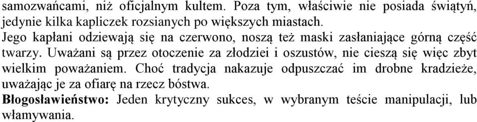 Jego kapłani odziewają się na czerwono, noszą też maski zasłaniające górną część twarzy.