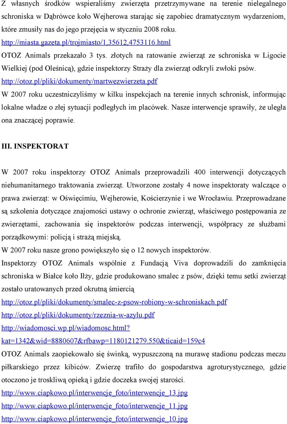 złotych na ratowanie zwierząt ze schroniska w Ligocie Wielkiej (pod Oleśnicą), gdzie inspektorzy Straży dla zwierząt odkryli zwłoki psów. http://otoz.pl/pliki/dokumenty/martwezwierzeta.