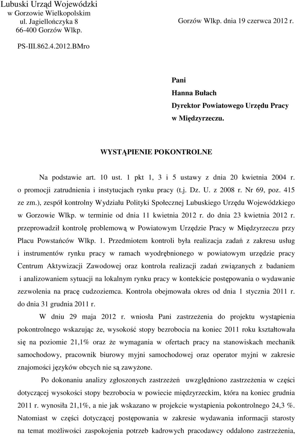 ), zespół kontrolny Wydziału Polityki Społecznej Lubuskiego Urzędu Wojewódzkiego w Gorzowie Wlkp. w terminie od dnia 11 kwietnia 2012 r. do dnia 23 kwietnia 2012 r.