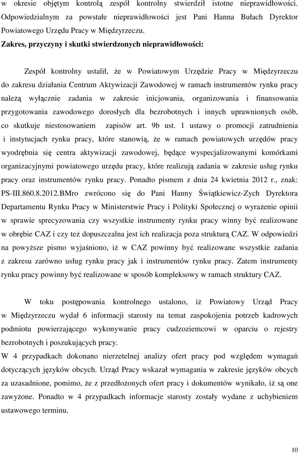 instrumentów rynku pracy należą wyłącznie zadania w zakresie inicjowania, organizowania i finansowania przygotowania zawodowego dorosłych dla bezrobotnych i innych uprawnionych osób, co skutkuje