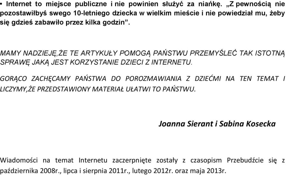 MAMY NADZIEJĘ,ŻE TE ARTYKUŁY POMOGĄ PAŃSTWU PRZEMYŚLEĆ TAK ISTOTNĄ SPRAWĘ JAKĄ JEST KORZYSTANIE DZIECI Z INTERNETU.