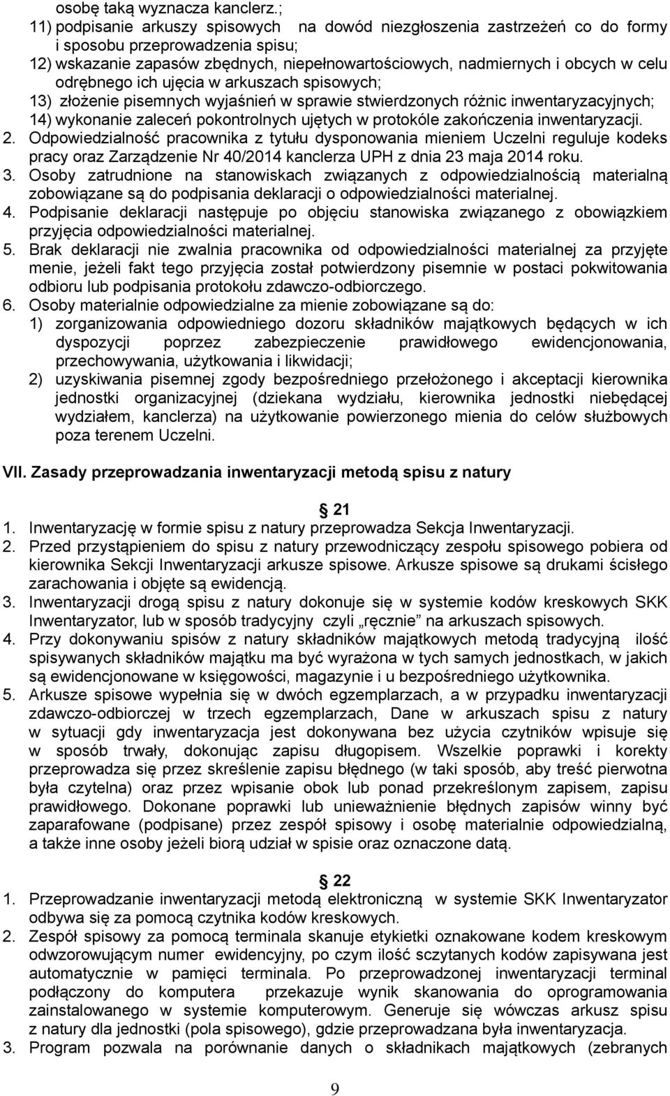 odrębnego ich ujęcia w arkuszach spisowych; 13) złożenie pisemnych wyjaśnień w sprawie stwierdzonych różnic inwentaryzacyjnych; 14) wykonanie zaleceń pokontrolnych ujętych w protokóle zakończenia