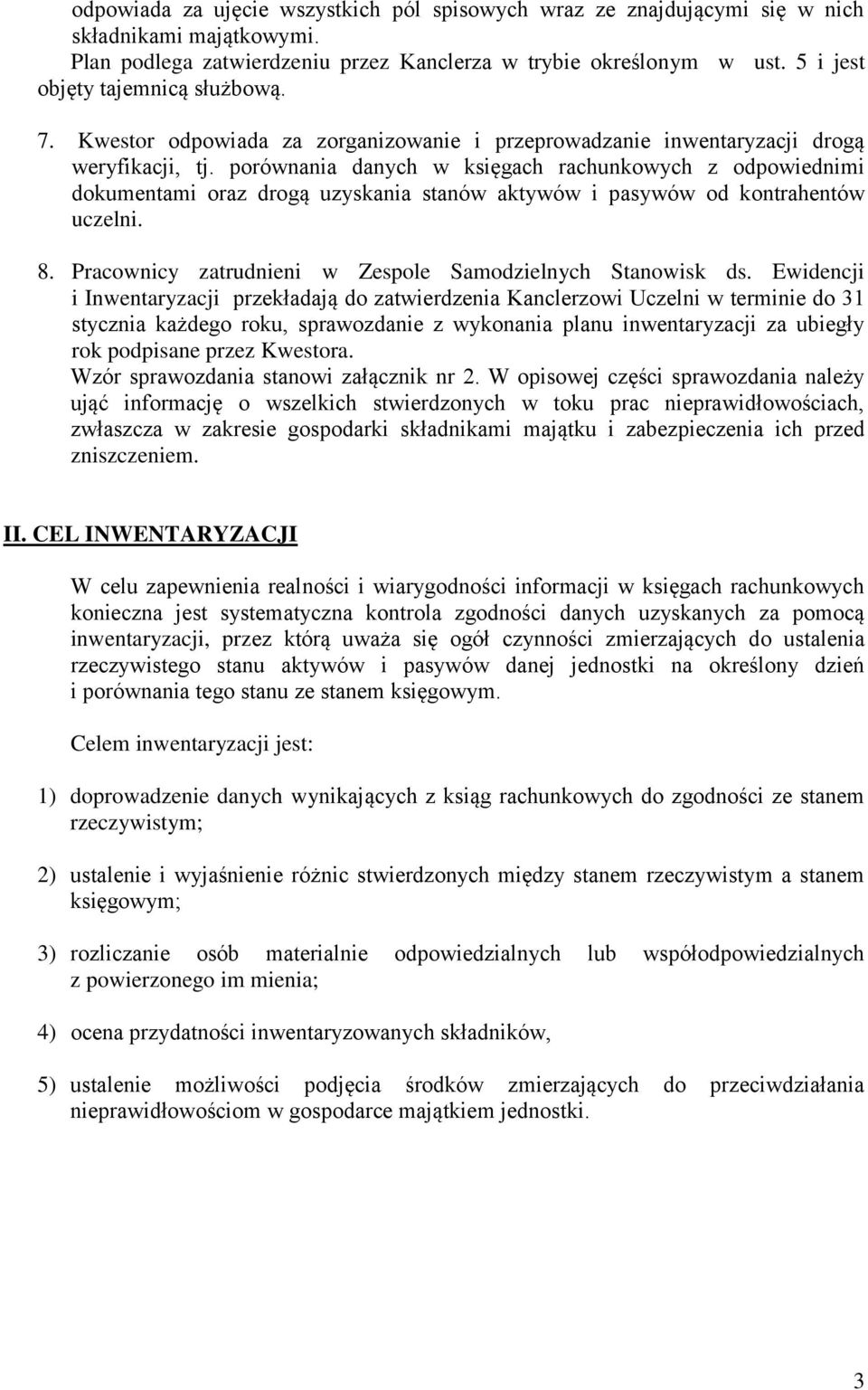 porównania danych w księgach rachunkowych z odpowiednimi dokumentami oraz drogą uzyskania stanów aktywów i pasywów od kontrahentów uczelni. 8.