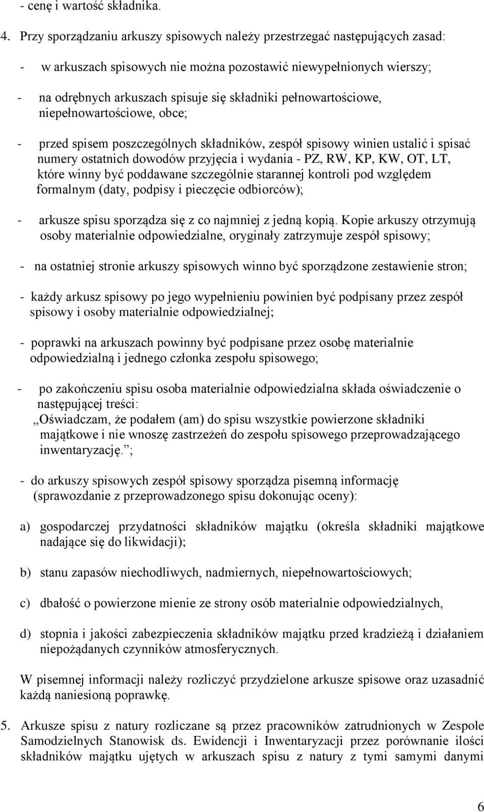 pełnowartościowe, niepełnowartościowe, obce; - przed spisem poszczególnych składników, zespół spisowy winien ustalić i spisać numery ostatnich dowodów przyjęcia i wydania - PZ, RW, KP, KW, OT, LT,