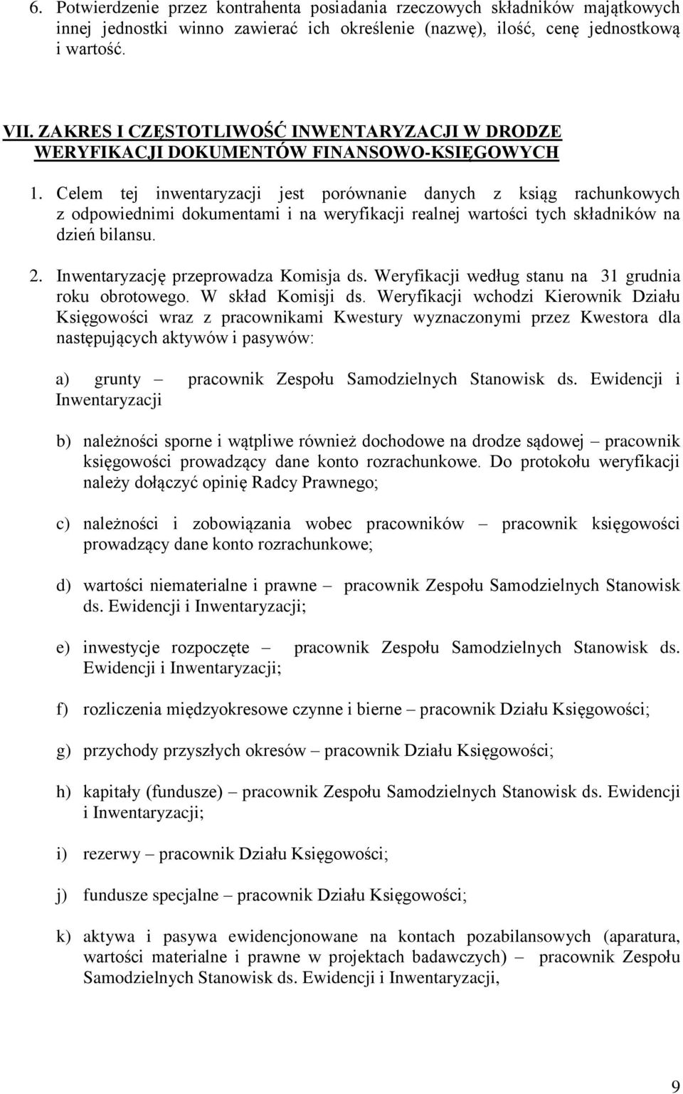 Celem tej inwentaryzacji jest porównanie danych z ksiąg rachunkowych z odpowiednimi dokumentami i na weryfikacji realnej wartości tych składników na dzień bilansu. 2.