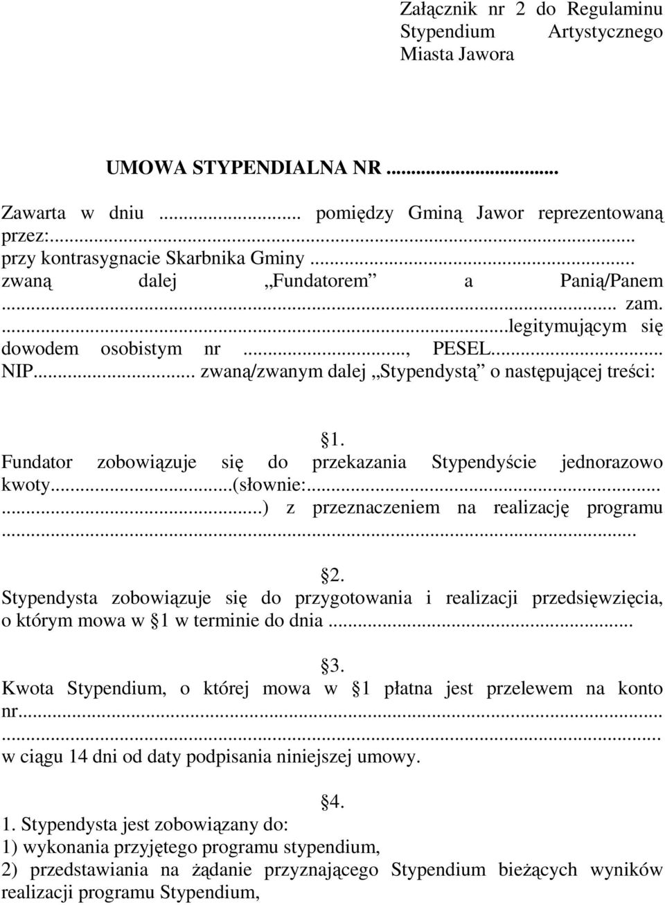 Fundator zobowiązuje się do przekazania Stypendyście jednorazowo kwoty...(słownie:......) z przeznaczeniem na realizację programu... 2.