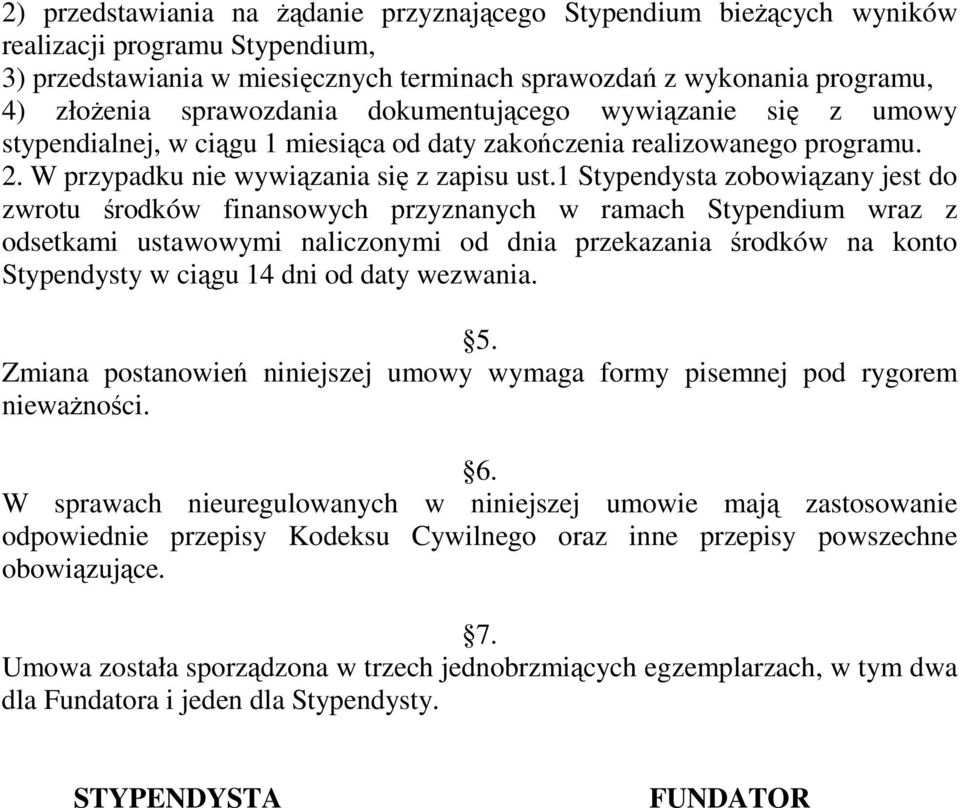 1 Stypendysta zobowiązany jest do zwrotu środków finansowych przyznanych w ramach Stypendium wraz z odsetkami ustawowymi naliczonymi od dnia przekazania środków na konto Stypendysty w ciągu 14 dni od