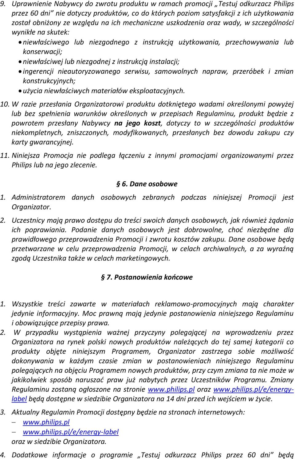 instrukcją instalacji; ingerencji nieautoryzowanego serwisu, samowolnych napraw, przeróbek i zmian konstrukcyjnych; użycia niewłaściwych materiałów eksploatacyjnych. 10.