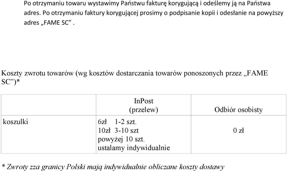 Koszty zwrotu towarów (wg kosztów dostarczania towarów ponoszonych przez FAME SC )* koszulki InPost (przelew) 6zł