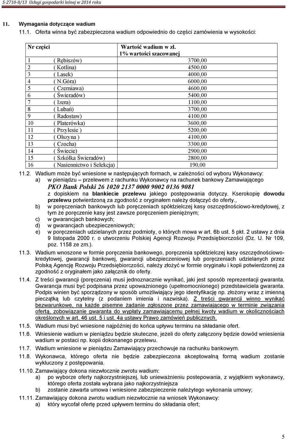 Góra) 6000,00 5 ( Czerniawa) 4600,00 6 ( Świeradów) 5400,00 7 ( Izera) 1100,00 8 ( Lubań) 3700,00 9 ( Radostaw) 4100,00 10 ( Platerówka) 3600,00 11 ( Przylesie ) 5200,00 12 ( Olszyna ) 4100,00 13 (