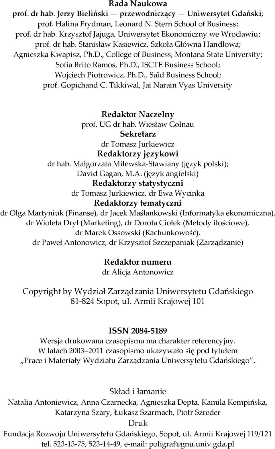 D., Saïd Business School; prof. Gopichand C. Tikkiwal, Jai Narain Vyas University Redaktor Naczelny prof. UG dr hab. Wiesław Golnau Sekretarz dr Tomasz Jurkiewicz Redaktorzy językowi dr hab.