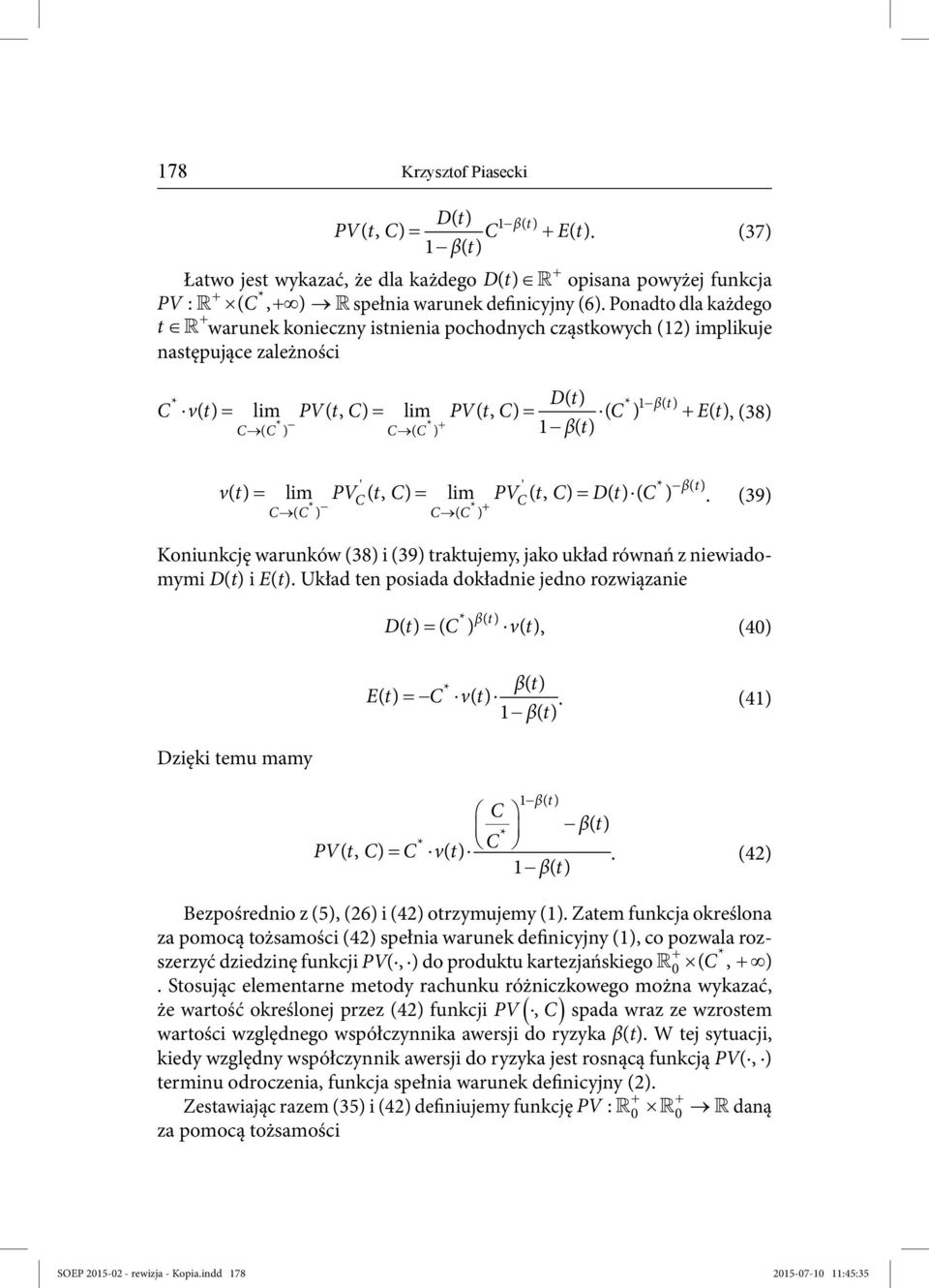 vt () lim PV (, t ) lim PV ( t, ) D( t) ( ) βt. (39) ( ) ' ( ) Koniunkcję warunków (38) i (39) traktujemy, jako układ równań z niewiadomymi D(t) i E(t).