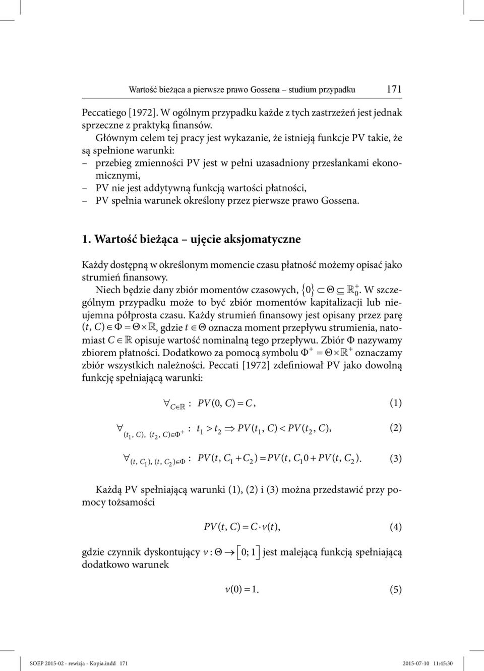 funkcją wartości płatności, PV spełnia warunek określony przez pierwsze prawo Gossena. 1.