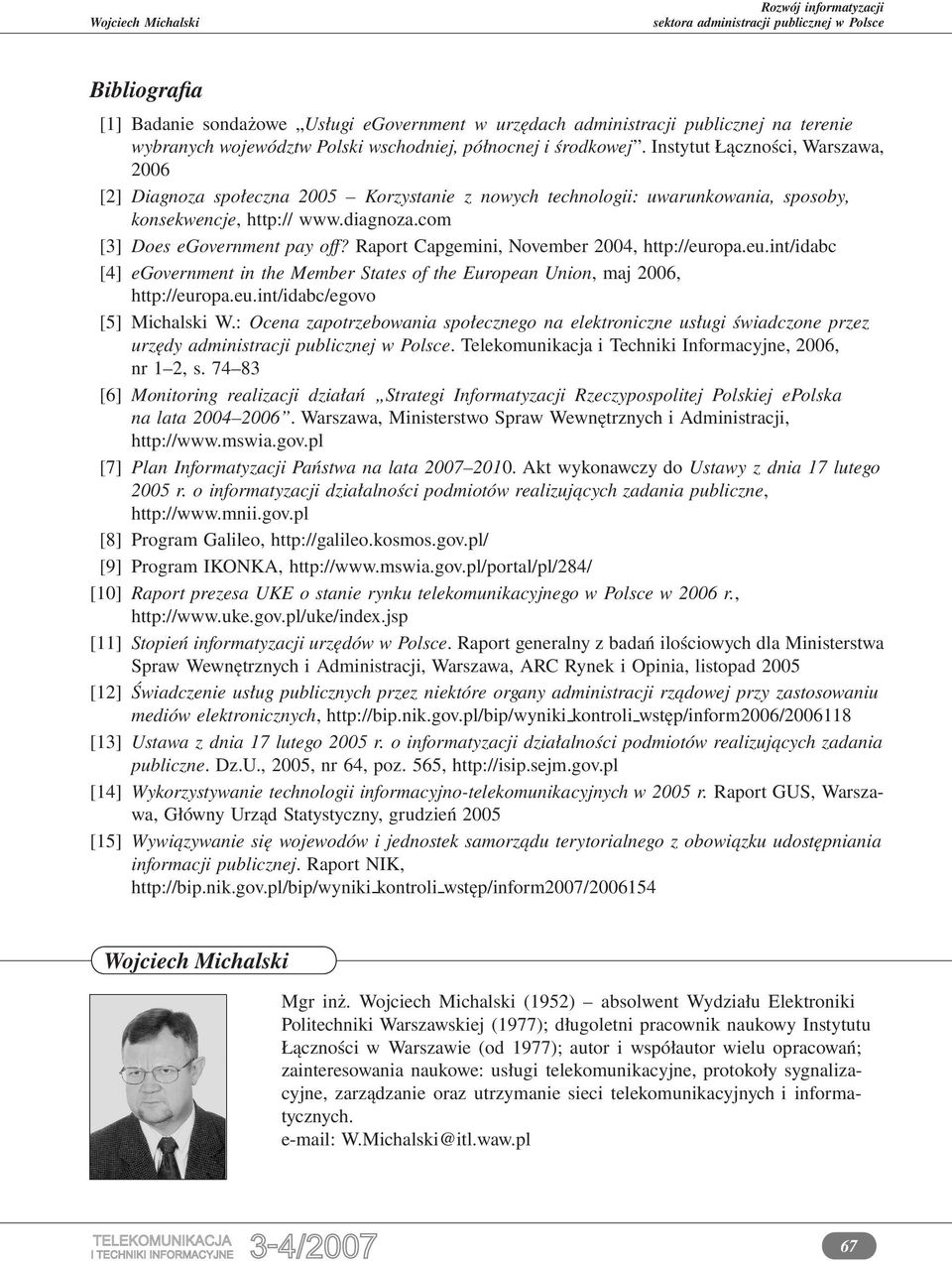 Raport Capgemini, November 2004, http://europa.eu.int/idabc [4] egovernment in the Member States of the European Union, maj 2006, http://europa.eu.int/idabc/egovo [5] Michalski W.