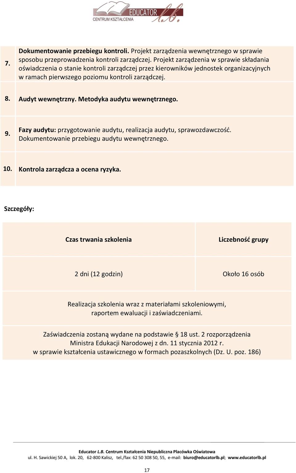 Fazy audytu: przygotowanie audytu, realizacja audytu, sprawozdawczość. Dokumentowanie przebiegu audytu wewnętrznego. 10. Kontrola zarządcza a ocena ryzyka.