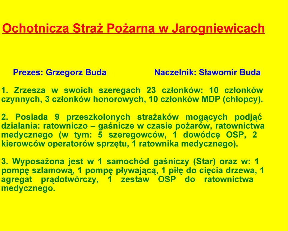 członków: 10 członków czynnych, 3 członków honorowych, 10 członków MDP (chłopcy). 2.