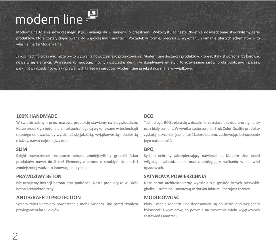 Porządek w formie, precyzja w wykonaniu i łamanie utartych schematów to właśnie marka Modern Line. Jakość, technologia i wzornictwo to wyzwania nowoczesnego projektowania.