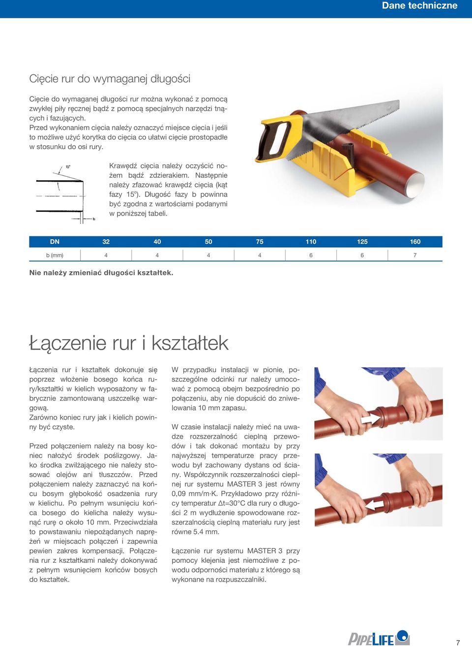 Krawędź cięcia należy oczyścić nożem bądź zdzierakiem. Następnie należy zfazować krawędź cięcia (kąt fazy 15 o ). Długość fazy b powinna być zgodna z wartościami podanymi w poniższej tabeli.