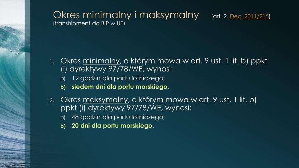 b) ppkt (i) dyrektywy 97/78/WE, wynosi: a) 12 godzin dla portu lotniczego; b) siedem dni dla portu