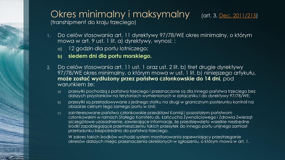 b) tiret drugie dyrektywy 97/78/WE okres minimalny, o którym mowa w ust. 1 lit.